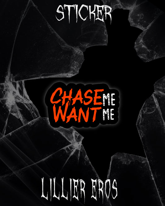 Chase Me, Want Me Sticker - Lillier Eros