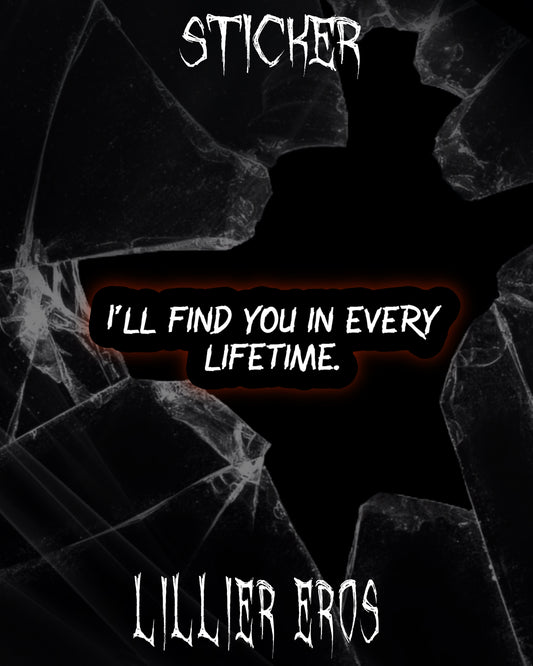 Ill find you in every lifetime sticker - Lillier Eros