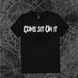 Come sit on it T/Sweatshirt/Hoodie