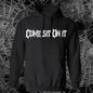 Come sit on it T/Sweatshirt/Hoodie